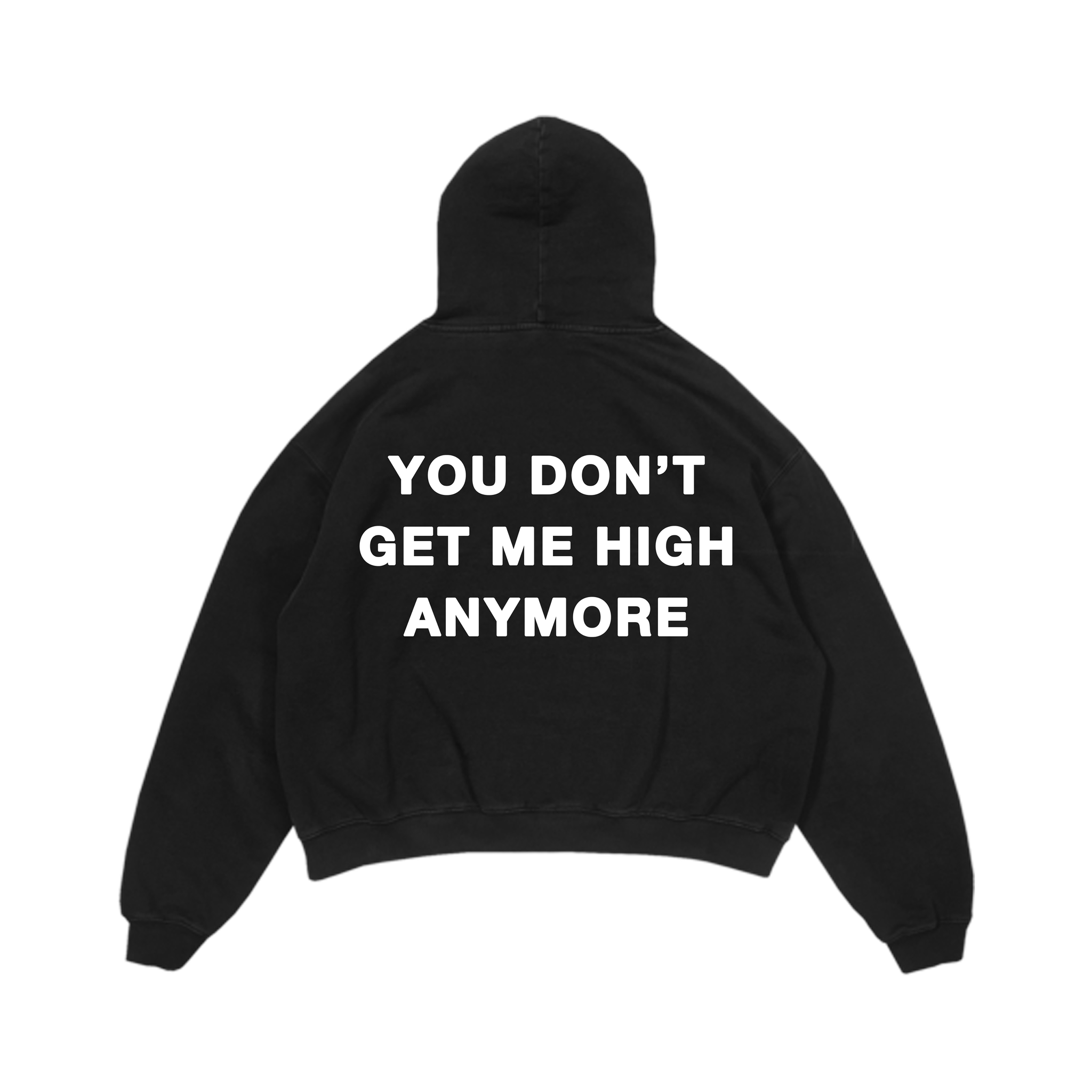 "YOU DON'T GET ME HIGH ANYMORE" - BLACK HOODIE
