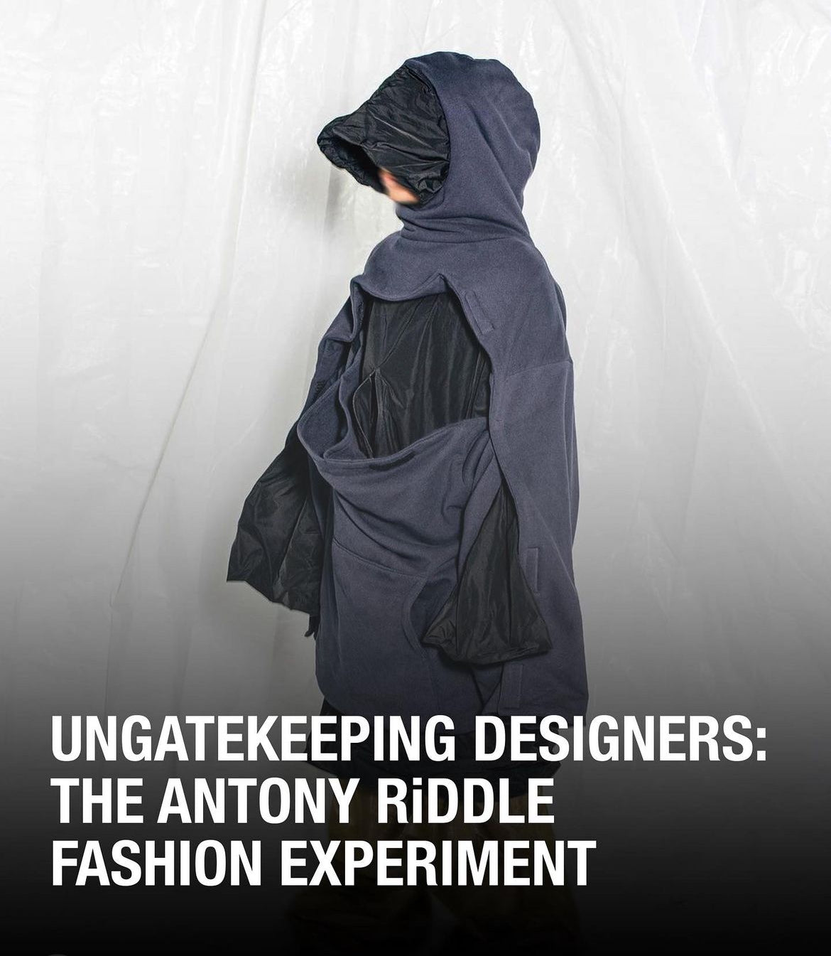 UNGATEKEEPING DESIGNERS: THE ANTONY RIDDLE FASHION EXPERIMENT