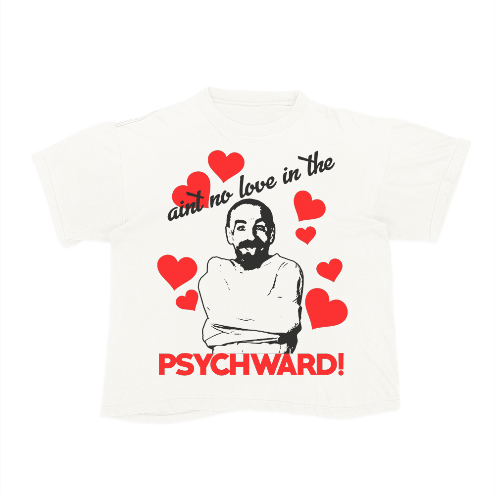 NO LOVE IN THE PSYCHWARD TEE