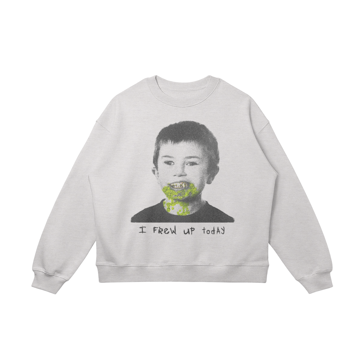 "I FREW UP TODAY" Sweatshirt