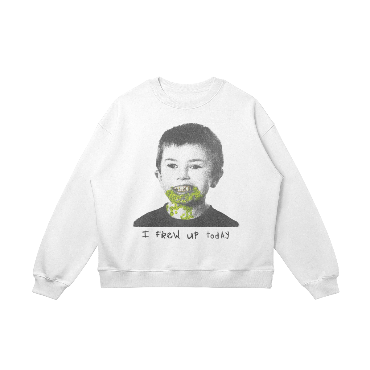 "I FREW UP TODAY" Sweatshirt